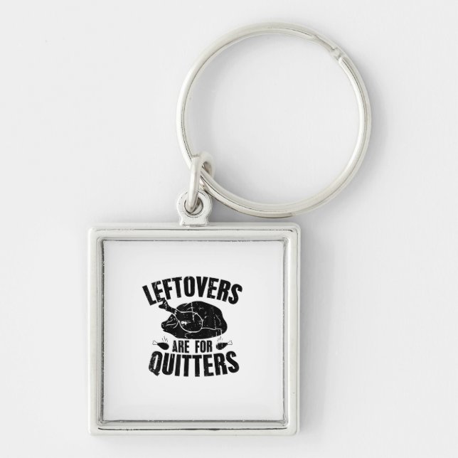 Leftovers Are For Quitters Funny Thanksgiving Turk Keychain (Front)