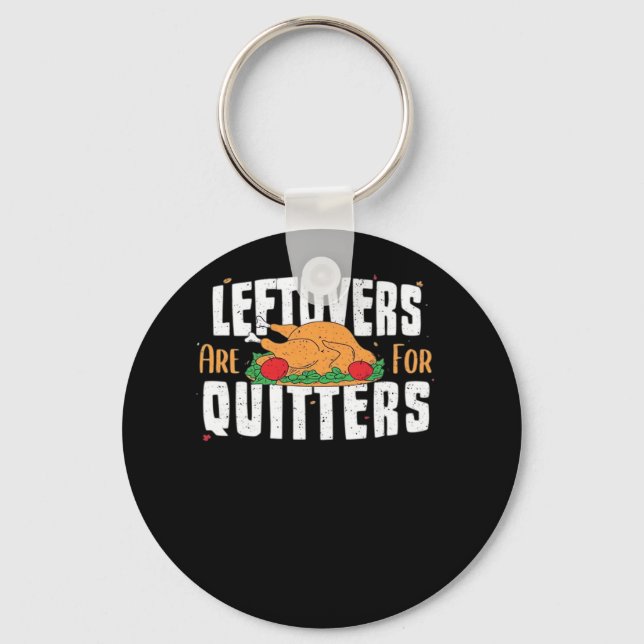 Leftovers Are For Quitters Funny Thanksgiving Turk Keychain (Front)