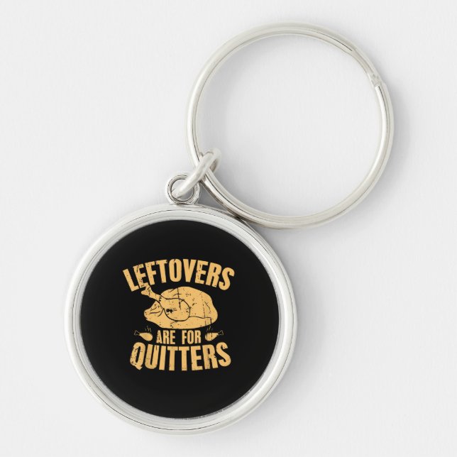 Leftovers Are For Quitters Funny Thanksgiving Turk Keychain (Front)