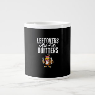 Leftovers Are For Quitters Funny Thanksgiving Turk Large Coffee Mug