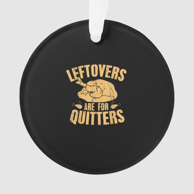 Leftovers Are For Quitters Funny Thanksgiving Turk Ornament (Front)