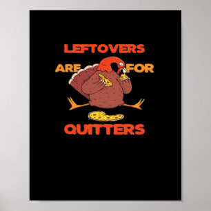 Leftovers Are For Quitters Funny Thanksgiving Turk Poster