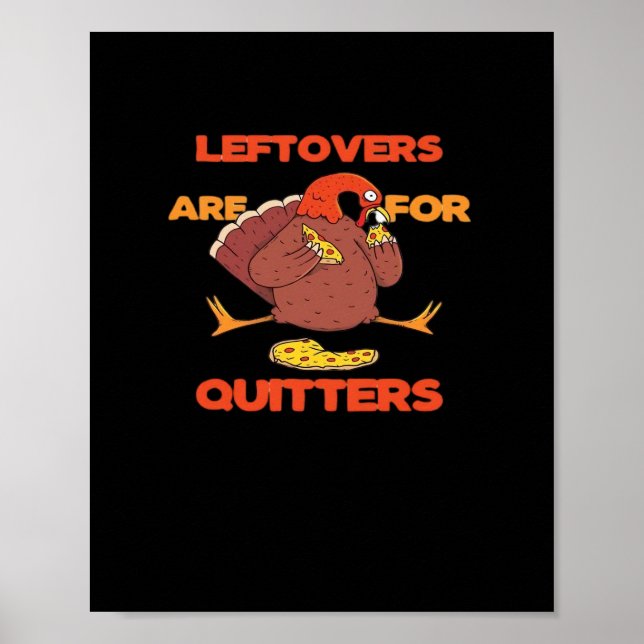 Leftovers Are For Quitters Funny Thanksgiving Turk Poster (Front)