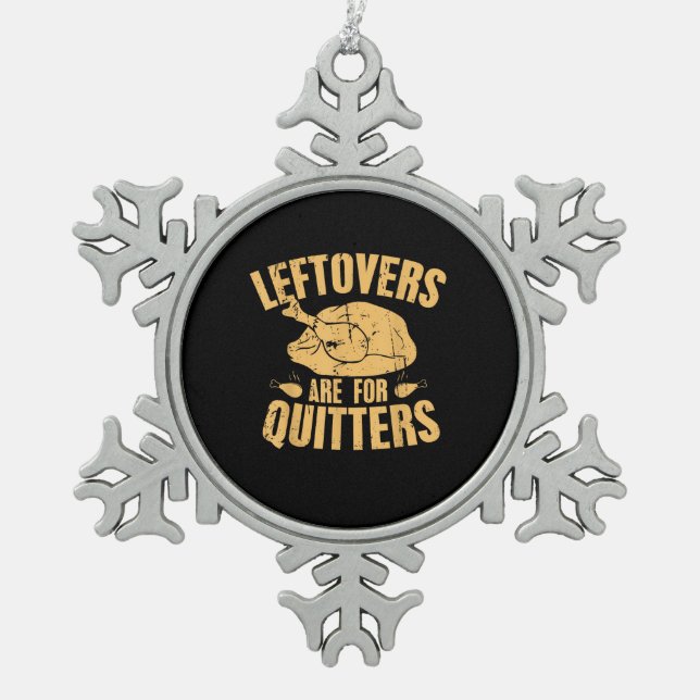 Leftovers Are For Quitters Funny Thanksgiving Turk Snowflake Pewter Christmas Ornament (Front)