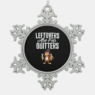 Leftovers Are For Quitters Funny Thanksgiving Turk Snowflake Pewter Christmas Ornament