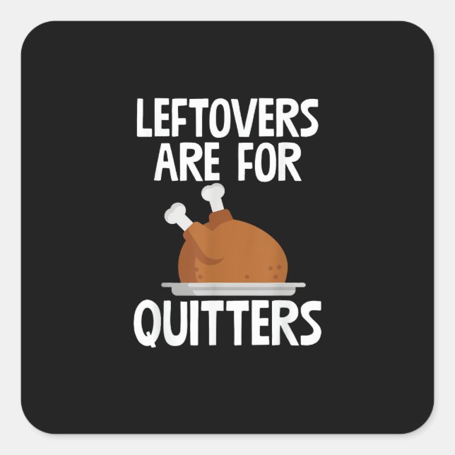 Leftovers Are For Quitters Funny Thanksgiving Turk Square Sticker (Front)