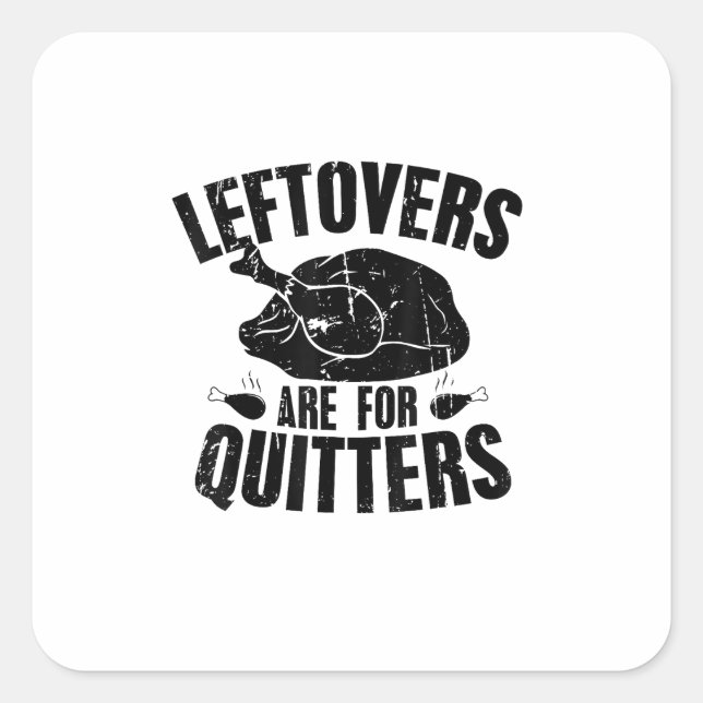 Leftovers Are For Quitters Funny Thanksgiving Turk Square Sticker (Front)
