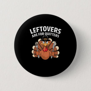 Leftovers Are For Quitters Funny Thanksgiving Vint 2 Inch Round Button