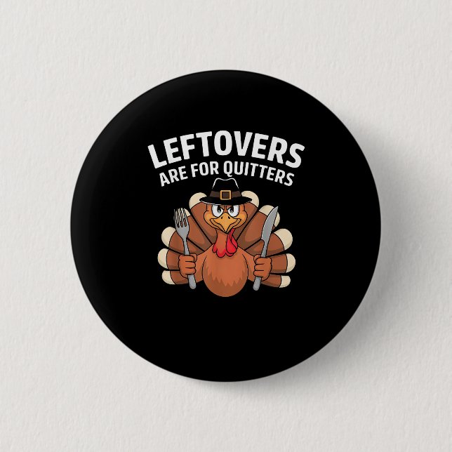 Leftovers Are For Quitters Funny Thanksgiving Vint 2 Inch Round Button (Front)