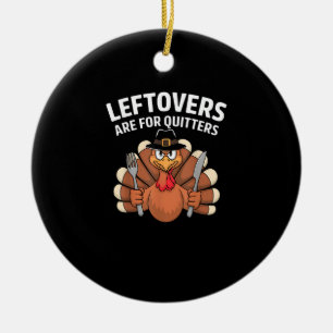 Leftovers Are For Quitters Funny Thanksgiving Vint Ceramic Ornament
