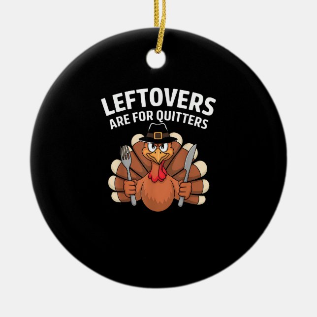 Leftovers Are For Quitters Funny Thanksgiving Vint Ceramic Ornament (Front)