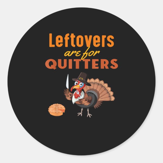 Leftovers Are For Quitters Funny Turkey Thanksgivi Classic Round Sticker (Front)