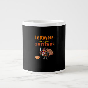 Leftovers Are For Quitters Funny Turkey Thanksgivi Large Coffee Mug