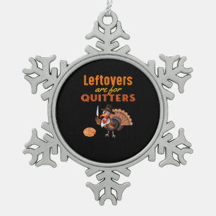 Leftovers Are For Quitters Funny Turkey Thanksgivi Snowflake Pewter Christmas Ornament