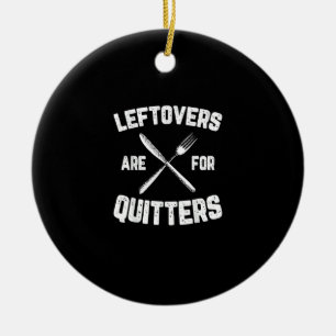 Leftovers Are For Quitters Gobble Funny Thanksgivi Ceramic Ornament
