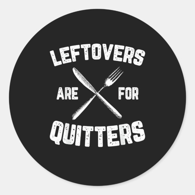 Leftovers Are For Quitters Gobble Funny Thanksgivi Classic Round Sticker (Front)