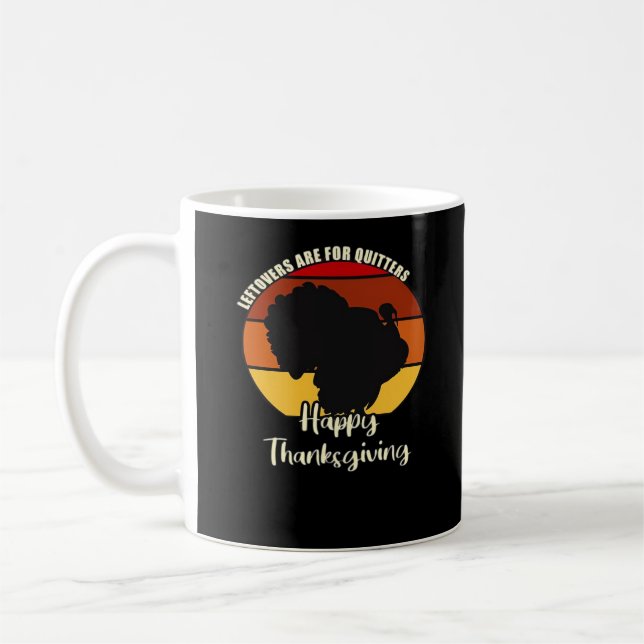 Leftovers Are For Quitters - Happy Thanksgiving Coffee Mug (Left)