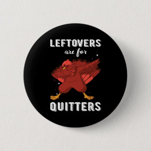 Leftovers Are For Quitters III Classic Funny Retro 2 Inch Round Button