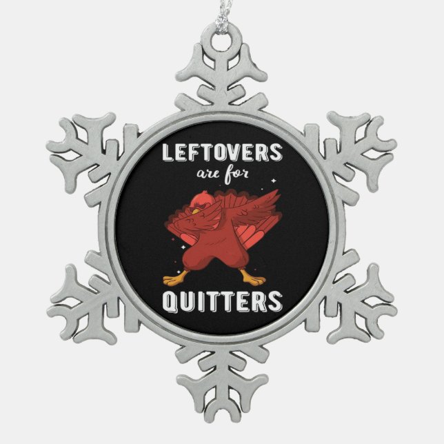 Leftovers Are For Quitters III Classic Funny Retro Snowflake Pewter Christmas Ornament (Front)