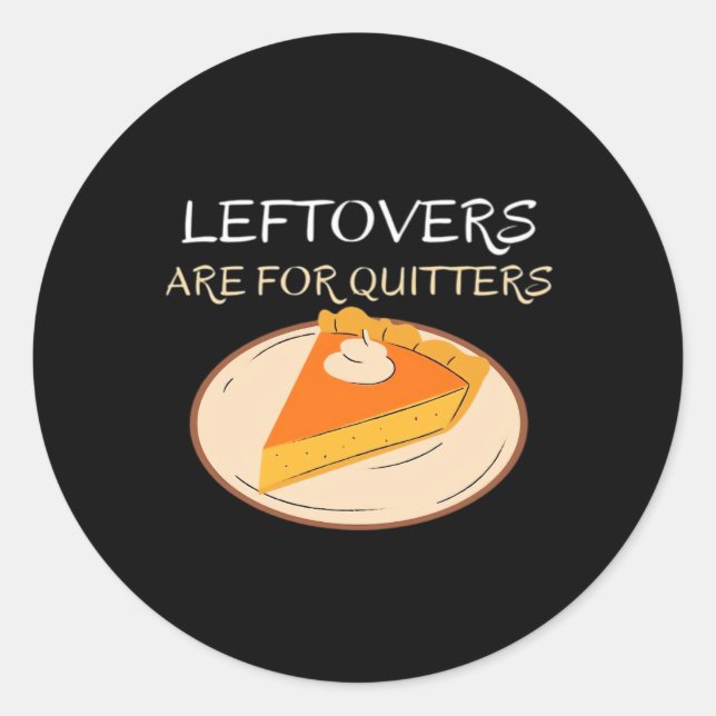 Leftovers Are For Quitters Pie Classic Funny Trend Classic Round Sticker (Front)
