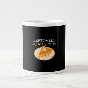 Leftovers Are For Quitters Pie Classic Funny Trend Large Coffee Mug