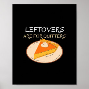 Leftovers Are For Quitters Pie Classic Funny Trend Poster