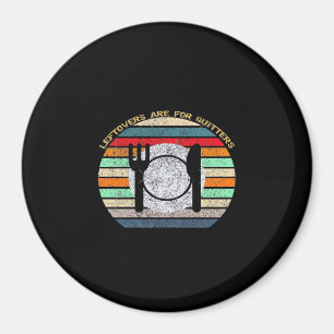 Leftovers Are For Quitters Retro Vintage Funny Tha Magnet