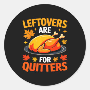 Leftovers Are For Quitters Shirt Adult Kids Men Wo Classic Round Sticker