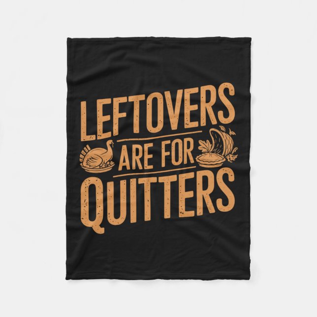 Leftovers Are For Quitters Shirt Funny Thanksgivin Fleece Blanket (Front)