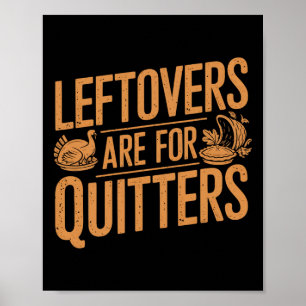 Leftovers Are For Quitters Shirt Funny Thanksgivin Poster