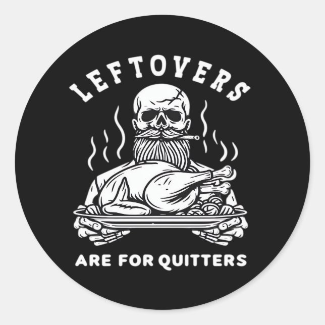 Leftovers Are For Quitters Skeleton Thanksgiving C Classic Round Sticker (Front)