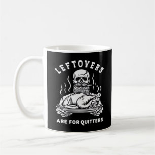 Leftovers Are For Quitters Skeleton Thanksgiving C Coffee Mug