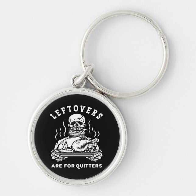 Leftovers Are For Quitters Skeleton Thanksgiving C Keychain (Front)