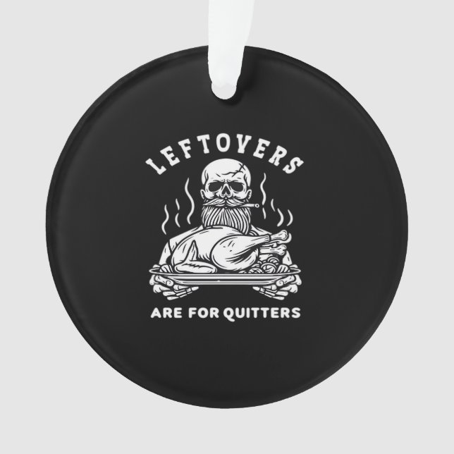 Leftovers Are For Quitters Skeleton Thanksgiving C Ornament (Front)