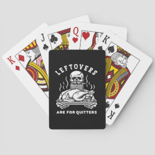 Leftovers Are For Quitters Skeleton Thanksgiving C Playing Cards