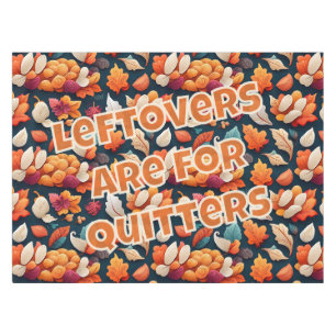 Leftovers are for Quitters Tablecloth