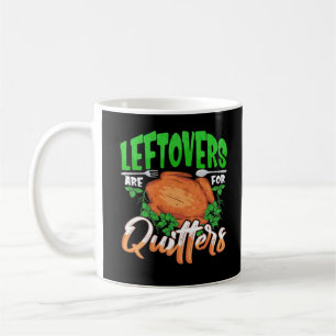 Leftovers Are For Quitters - Thanksgiving Christma Coffee Mug