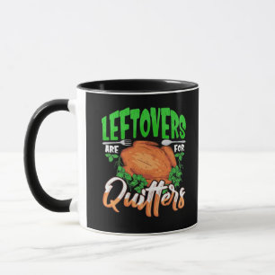 Leftovers Are For Quitters - Thanksgiving Christma Mug