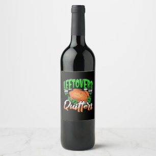 Leftovers Are For Quitters - Thanksgiving Christma Wine Label