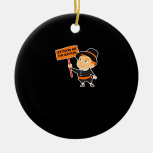 Leftovers Are For Quitters Thanksgiving Classic Fu Ceramic Ornament