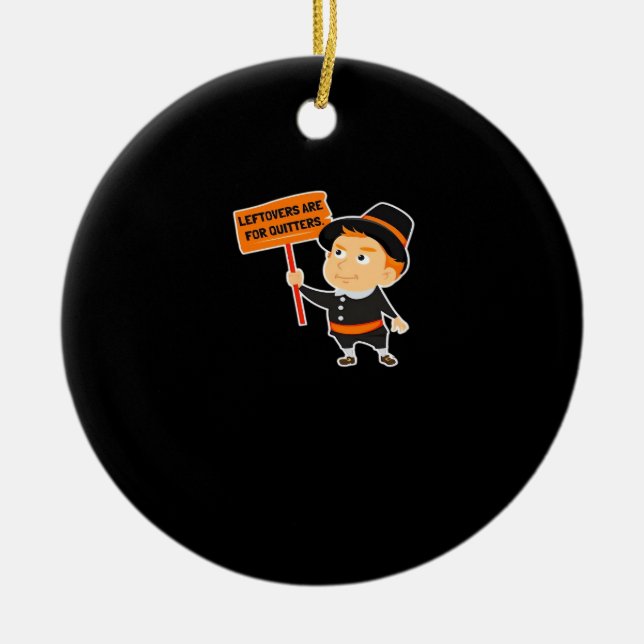 Leftovers Are For Quitters Thanksgiving Classic Fu Ceramic Ornament (Front)