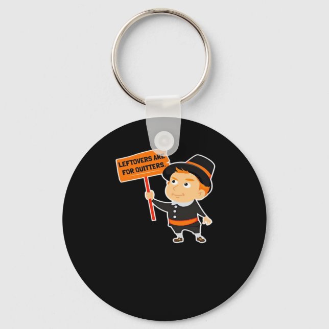 Leftovers Are For Quitters Thanksgiving Classic Fu Keychain (Front)