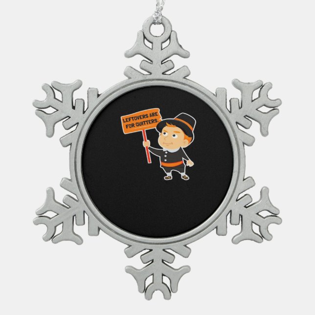 Leftovers Are For Quitters Thanksgiving Classic Fu Snowflake Pewter Christmas Ornament (Front)