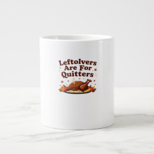 Leftovers Are For Quitters - Thanksgiving Day Clas Large Coffee Mug