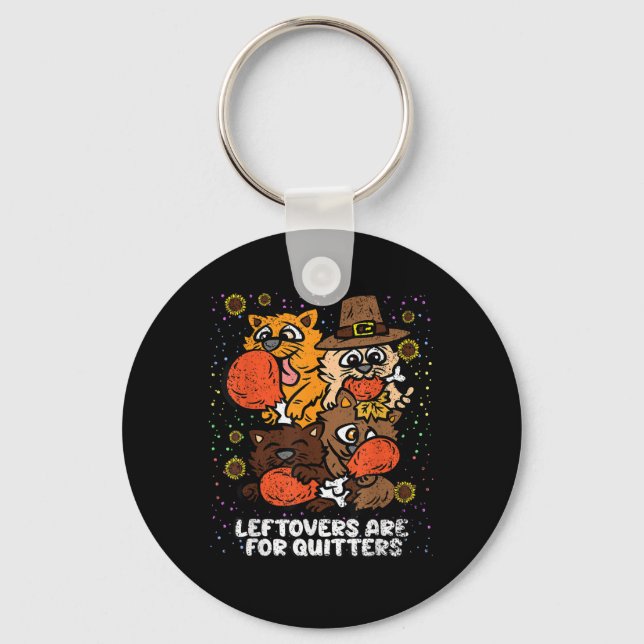 Leftovers Are For Quitters Thanksgiving Day Funny  Keychain (Front)