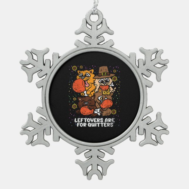 Leftovers Are For Quitters Thanksgiving Day Funny  Snowflake Pewter Christmas Ornament (Front)