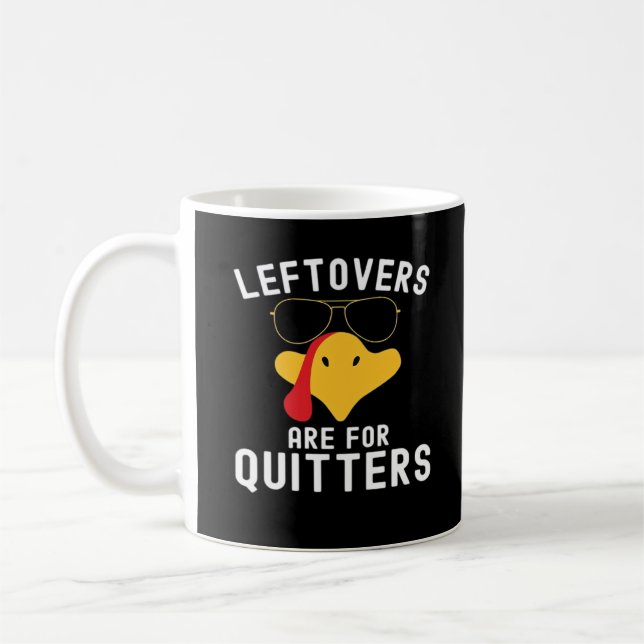 Leftovers Are For Quitters Thanksgiving Day Turkey Coffee Mug (Left)
