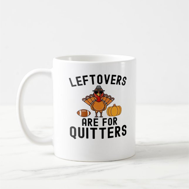 Leftovers Are For Quitters Thanksgiving Day Turkey Coffee Mug (Left)