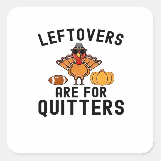 Leftovers Are For Quitters Thanksgiving Day Turkey Square Sticker (Front)