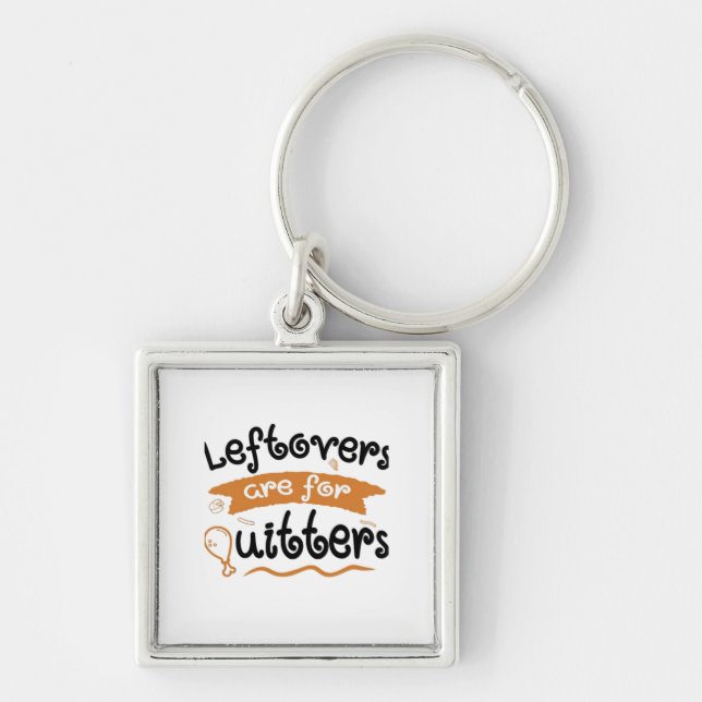 Leftovers Are For Quitters Thanksgiving Dinner Din Keychain (Front)